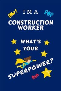 I'm A Construction Worker What's Your Superpower?