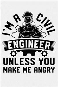 Im a Civil Engineer Unless You Make Me Angry