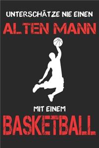 Basketball Notizbuch - Unterschätze nie einen alten Mann mit einem Basketball