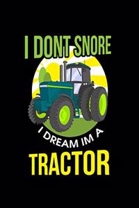 I Don't Snore I Dream Im A Tractor