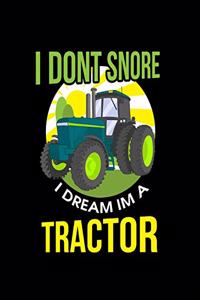 I Don't Snore I Dream Im A Tractor: Funny I Don't Snore, I Dream I'm A Tractor Cute Snoring 2020-2021 Weekly Planner & Gratitude Journal (110 Pages, 8" x 10") Blank Sections For Writin