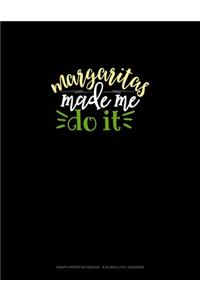 Margaritas Made Me Do It