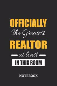 Officially the Greatest Realtor at least in this room Notebook: 6x9 inches - 110 ruled, lined pages - Greatest Passionate Office Job Journal Utility - Gift, Present Idea