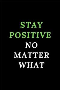 Stay Possitive No Matter What