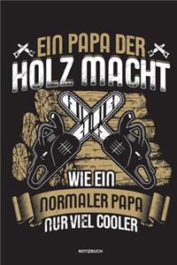 Ein Papa der Holz macht Wie ein normaler Papa nur viel cooler - Notizbuch