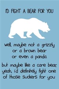 I'd Fight a Bear For You Notebook