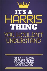 It's A Harris Thing You Wouldn't Understand Small (6x9) Wide Ruled Notebook
