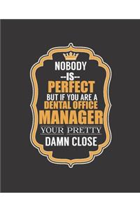 Nobody Is Perfect But If You Are a Dental Office Manager Your Pretty Damn Close
