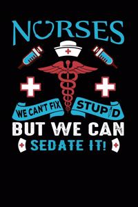 Nurses We Can't Fix Stupid But We Can Sedate It!