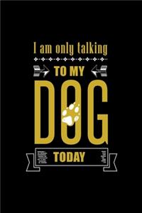 I am Only Talking to My Dog Today