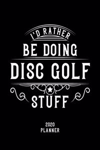 I'd Rather Be Doing Disc Golf Stuff 2020 Planner
