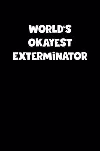 World's Okayest Exterminator Notebook - Exterminator Diary - Exterminator Journal - Funny Gift for Exterminator