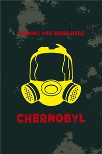 Wishing You Were Here Chernobyl