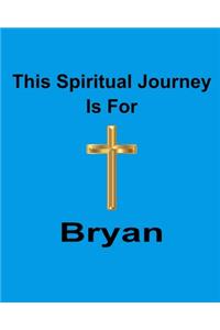 This Spiritual Journey Is For Byran