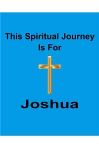 This Spiritual Journey Is For Joshua