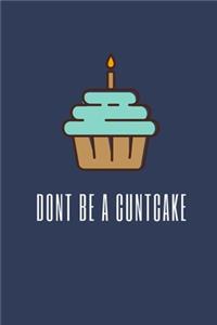 Don't Be A Cuntcake