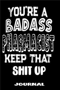 You're A Badass Pharmacist Keep That Shit Up