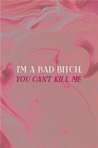 I'm A Bad Bitch. You Can't Kill Me