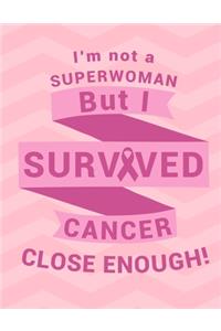 I'm Not A Superwoman But I Survived Cancer Close Enough