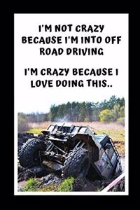 I'm Not Crazy Because I'm Into Off Road Driving. I'm Crazy Because I Love Doing This