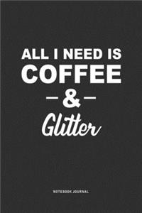 All I Need Is Coffee & Glitter