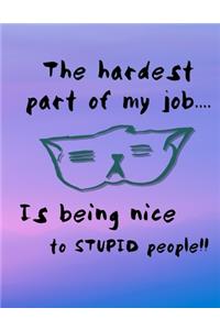 The Hardest Part Of My Job... Is Being Nice To Stupid People!!: 2020 Monthly Planner Organizer Undated Calendar And ToDo List Tracker Notebook