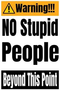 Warning No Stupid People Beyond This Point