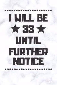 I will be 33 until further notice