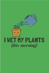 I Wet My Plants (this morning)