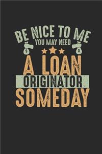 Be Nice To Me You May Need A Loan Originator Someday