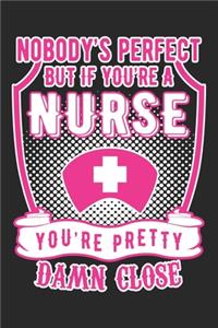 Nobody's Perfect But If You'Re a Nurse You're Pretty Damn Close