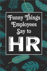 Funny Things Employees Say To HR