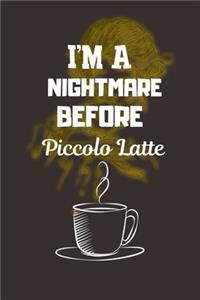 I'M A NIGHTMARE BEFORE Piccolo Latte