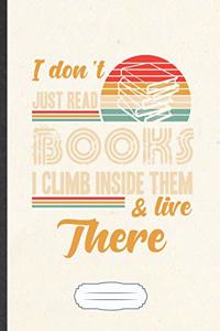 I Don'T Just Read Books I Climb Inside Them & Live There