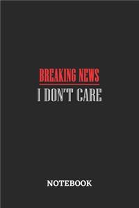 Breaking News I Don't Care Notebook