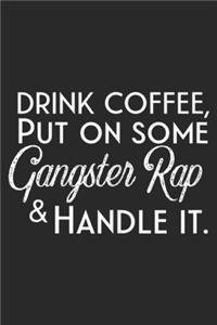 Drink Coffee, Put on Some Gangster Rap & Handle It.