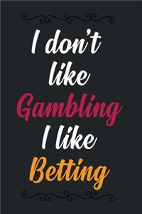 I don't like Gambling I like Betting