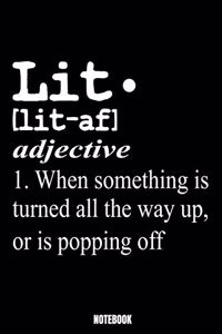 Lit. [Lit-Af] Adjective 1. When Something Is Turned All The Way Up, Or Is Popping Off Notebook