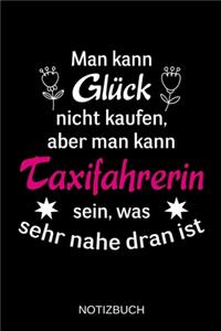 Man kann Glück nicht kaufen, aber man kann Taxifahrerin sein, was sehr nahe dran ist