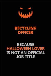 Recycling Officer Because Halloween Lover Is Not An Official Job Title