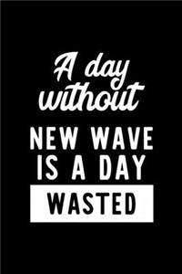 A Day Without New Wave Is A Day Wasted