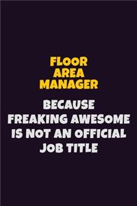 Floor Area Manager, Because Freaking Awesome Is Not An Official Job Title