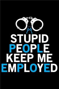 Stupid People Keep Me Employed