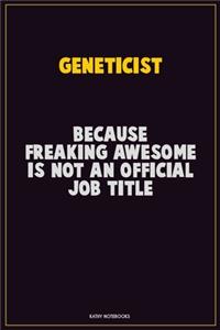 Geneticist, Because Freaking Awesome Is Not An Official Job Title