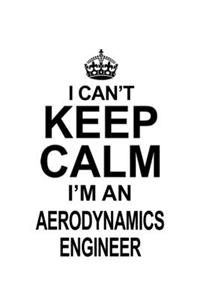 I Can't Keep Calm I'm An Aerodynamics Engineer