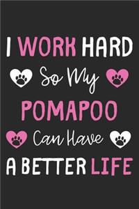 I Work Hard So My PomAPoo Can Have A Better Life