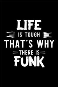 Life Is Tough That's Why There Is Funk