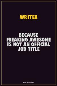 Writer, Because Freaking Awesome Is Not An Official Job Title