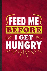 Feed Me Before I Get Hungry
