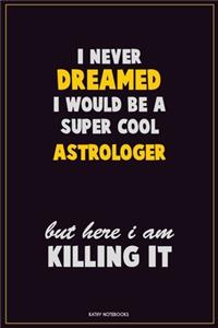I Never Dreamed I would Be A Super Cool Astrologer But Here I Am Killing It